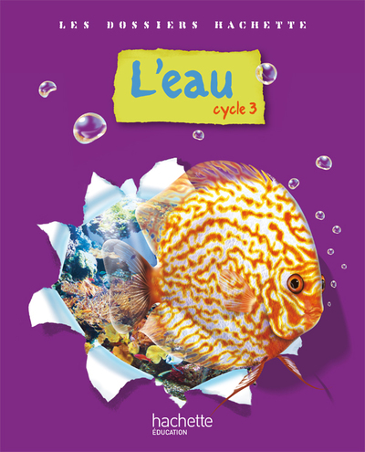 Image de Les Dossiers Hachette Sciences Cycle 3 - L'eau - Livre de l'élève - Ed.2009