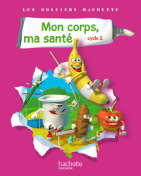 Image de Les Dossiers Hachette Sciences Cycle 2 - Mon corps, ma santé - Livre de l'élève - Ed.2011