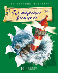 Image de Les Dossiers Hachette Géographie Cycle 3 - Les Paysages français - Livre de l'élève - Ed.2007