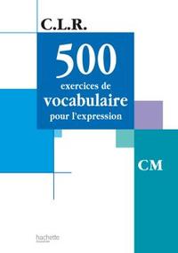 Image de CLR 500 exercices de vocabulaire pour l'expression CM - Livre de l'élève - Ed.2002