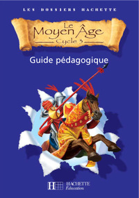 Image de Les Dossiers Hachette Histoire Cycle 3 - Le Moyen-Âge - Guide pédagogique + Photofiches - Ed.2006
