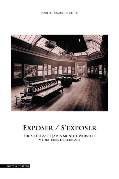 Picture of EXPOSER / S'EXPOSER : EDGAR DEGAS ET JAMES MCNEILL WHISTLER MEDIATEURS DE LEUR ART