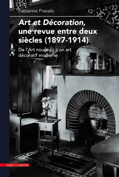 Picture of ART ET DECORATION, UNE REVUE ENTRE DEUX SIECLES (1897-1914) : DE L'ART NOUVEAU A UN ART DECORATIF MO