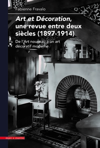 Picture of ART ET DECORATION, UNE REVUE ENTRE DEUX SIECLES (1897-1914) : DE L'ART NOUVEAU A UN ART DECORATIF MO