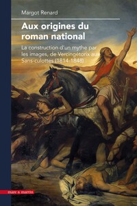 Picture of Aux origines du roman national - la construction d'un mythe par les images, de Vercingétorix aux Sans-culottes, 1814-1848