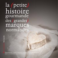 Picture of La (petite) histoire gourmande des (grandes) marques normandes