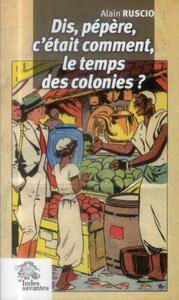 Picture of Dis pépère, c'était comment le temps des colonies ?