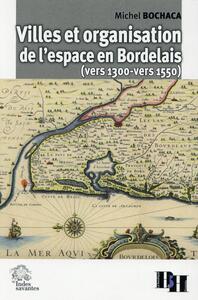 Picture of Villes et organisation de l'espace en Bordelais (vers 1300 vers 1550)