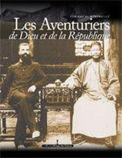 Image de Aventuriers de Dieu et de la République. consuls et missionnaires en Chine