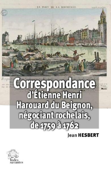 Image de Correspondance d'Étienne Henri Harouard du Beignon, négociant rochelais