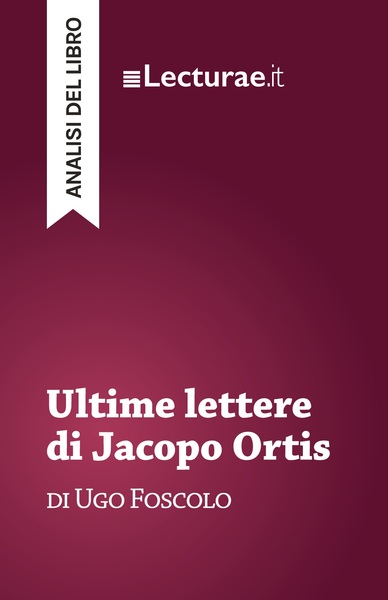 Image de Ultime lettere di Jacopo Ortis - Ugo Foscolo (analisi del libro)