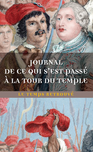 Image de Journal de ce qui s'est passé à la tour du Temple / Dernières Heures de Louis XVI par l'abbé Edgeworth de Firmont /Mémoire écrit par Marie-Thérèse-Charlotte de France