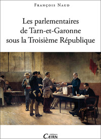 Image de Les parlementaires de Tarn-et-Garonne sous la Troisième République - 1871-1940