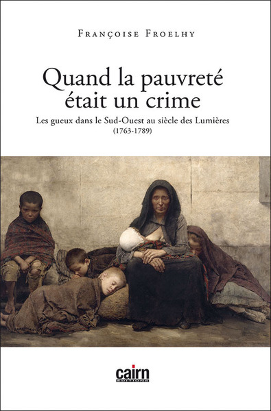 Image de Quand la pauvreté était un crime - les gueux dans le Sud-Ouest au siècle des Lumières, 1763-1789
