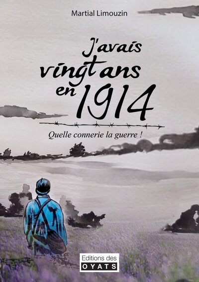Picture of J'AVAIS VINGT ANS EN 1914 ! QUELLE CONNERIE LA GUERRE...