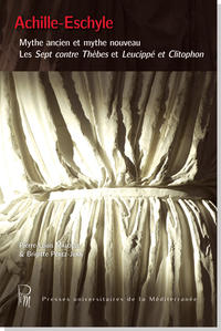 Picture of Achille-Eschyle : Mythe ancien et mythe nouveau. Les sept contre Thèbes et Leucippé et Clitophon