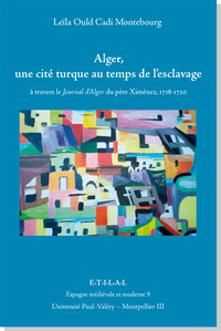 Image de Alger, une cité turque au temps de l'esclavage - à travers le journal d'Alger du père Ximénez, 1718-