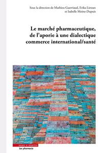 Picture of Le marché pharmaceutique, de l'aporie à une dialectique commerce international/santé