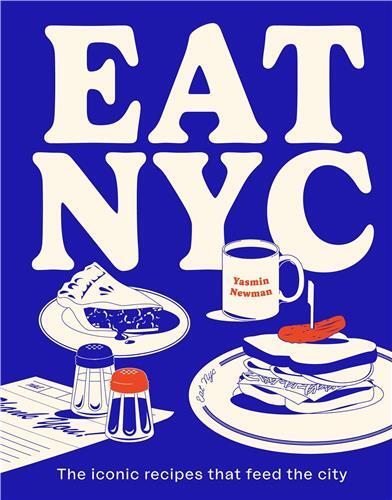 Image de EAT NYC The iconic recipes that feed the city /anglais