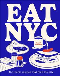 Image de EAT NYC The iconic recipes that feed the city /anglais