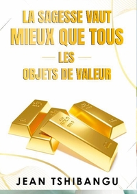 Image de LA SAGESSE VAUT MIEUX QUE TOUS LES OBJETS DE VALEUR