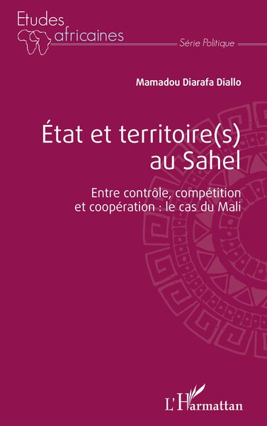 Image de État et territoire(s) au Sahel. Entre contrôle, compétition et coopération : le cas du Mali.