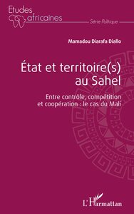 Image de État et territoire(s) au Sahel. Entre contrôle, compétition et coopération : le cas du Mali.