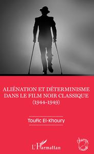 Image de Aliénation et déterminisme dans le film noir classique (1944-1949)