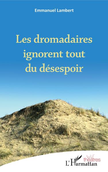 Picture of Les dromadaires ignorent tout du désespoir