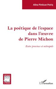 Image de La poétique de l'espace dans l'oeuvre de Pierre Michon