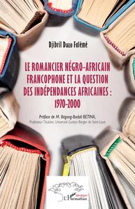Image de Le romancier négro-africain francophone et la question des indépendances africaines : 1970-2000