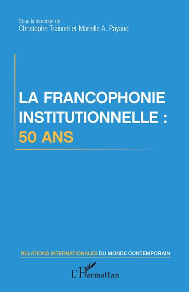 Image de La francophonie institutionnelle : 50 ans