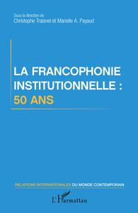 Image de La francophonie institutionnelle : 50 ans