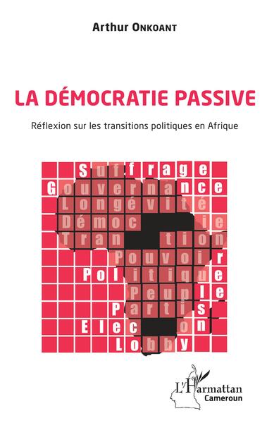 Image de La démocratie passive. Réflexion sur les transitions politiques en Afrique
