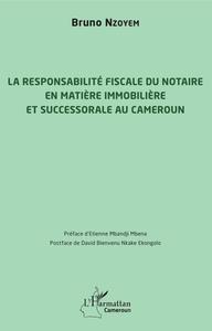 Image de La responsabilité fiscale du notaire en matière immobilière et successorale au Cameroun