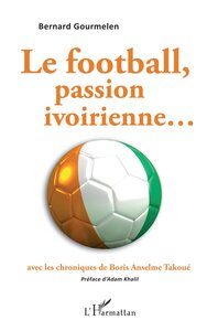 Image de Le football, passion ivoirienne...avec les chroniques de Boris Anselme Takoué