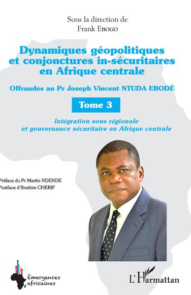 Image de Dynamiques géopolitiques et conjonctures in-sécuritaires en Afrique centrale Tome 3
