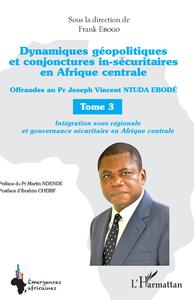 Image de Dynamiques géopolitiques et conjonctures in-sécuritaires en Afrique centrale Tome 3