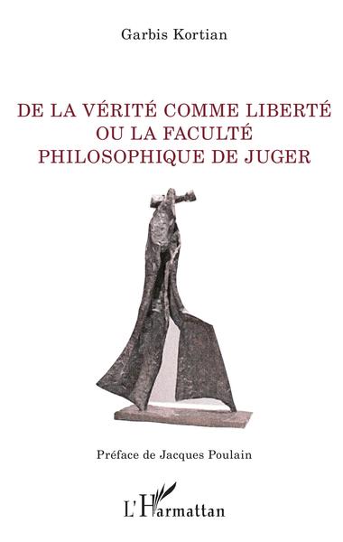 Image de De la vérité comme liberté ou la faculté philosophique de juger