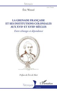 Image de La Grenade française et ses institutions coloniales aux XVIIe et XVIIIe siècles