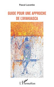 Picture of GUIDE POUR UNE APPROCHE DE L'AYAHUASCA