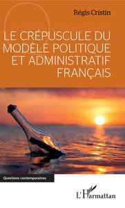Image de Le crépuscule du modèle politique et administratif français
