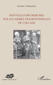 Image de Nouvelles recherches sur les armes traditionnelles du Caucase
