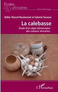 Image de La calebasse. Étude d'un objet élémentaire des cultures africaines