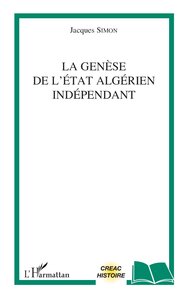 Image de La genèse de l'Etat algérien indépendant