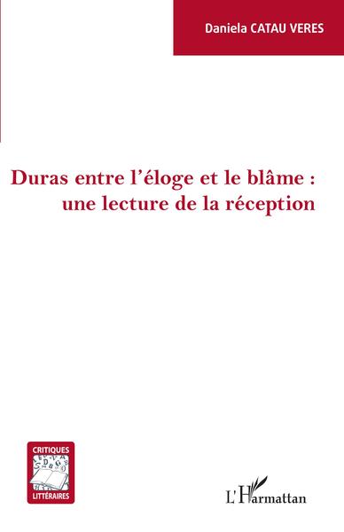 Picture of Duras entre l'éloge et le blâme : une lecture de la réception
