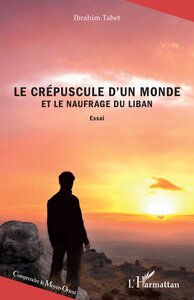 Image de Le crépuscule d'un monde et le naufrage du Liban