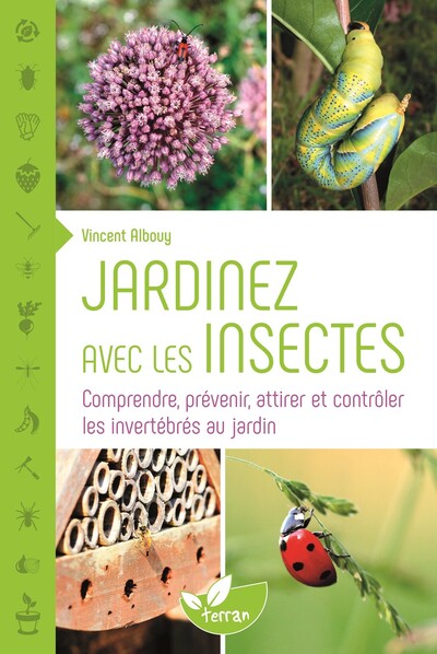 Image de Jardinez avec les insectes - Comprendre, prévenir, attirer et contrôler les invertébrés au jardin