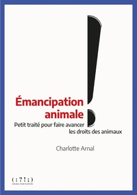 Image de Émancipation animale ! - petit traité pour faire avancer les droits des animaux