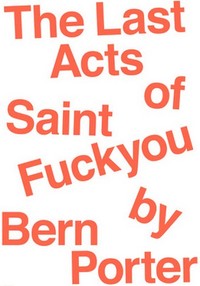 Picture of The Last Acts of Saint Fuck You by Bern Porter
